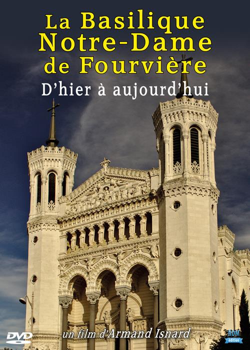 La basilique Notre Dame de Fourvière, d'hier à aujourd'hui [DVD]
