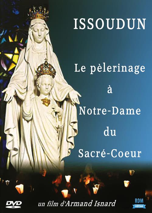 Issoudun, le pèlerinage à Notre-Dame du Sacré Coeur [DVD]