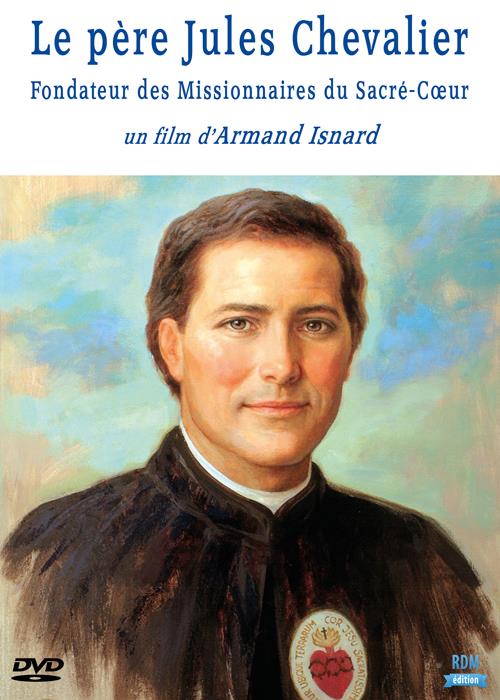 Le père Jules Chevalier, fondateur des missionnaires du Sacré-Coeur [DVD]