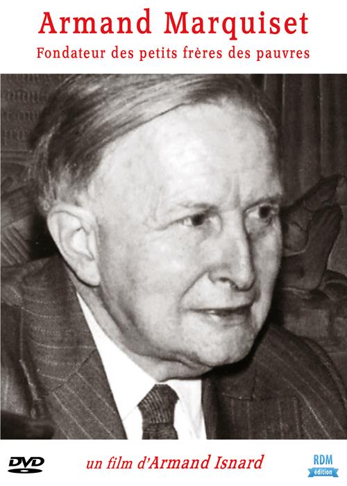 Armand Marquiset, fondateur des Petits Frères des pauvres [DVD]
