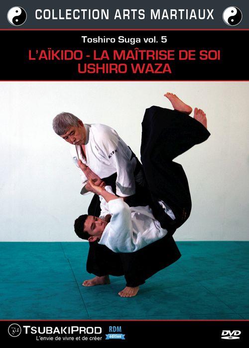 Toshiro Suga - Vol. 5 - L'Aïkido - La Maîtrise de soi - Ushiro Waza [DVD]