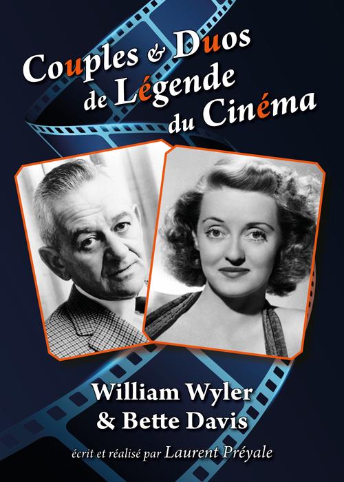 Couples et duos de légende du cinéma : William Wyler et Bette Davis [DVD]