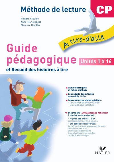 A TIRE D'AILE : recueil des histoires à lire ; CP ; guide pédagogique Tome 1 ; unités 1 à 16