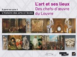 L'histoire des arts à l'école : découvrir des chefs-d'oeuvre du Louvre, l'art et ses lieux ; mallette