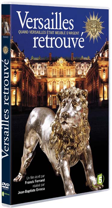 Versailles retrouvé, quand Versailles était meublé d'argent [DVD]