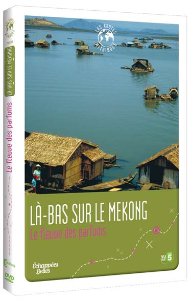Échappées Belles - Les routes mythiques - Là-bas sur le Mekong : Le fleuve des parfums [DVD]