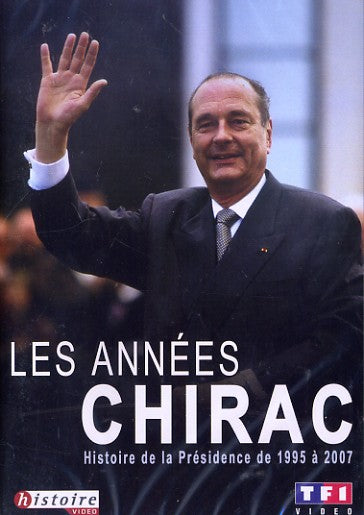 Les Annees Chirac : Histoire De La Presidence De 1995 A 2007 [DVD]