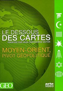 Le Dessous des cartes - Moyen-Orient, pivot géopolitique [DVD]