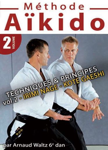 Methode Aïkido : Techniques et principes Irimi Nage Kote Gaeshi - Vol. 2 [DVD]
