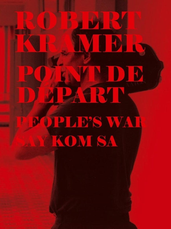 Robert Kramer Work - Volume 09 : Point de départ + People's War + Say kom sa [DVD] - flash vidéo