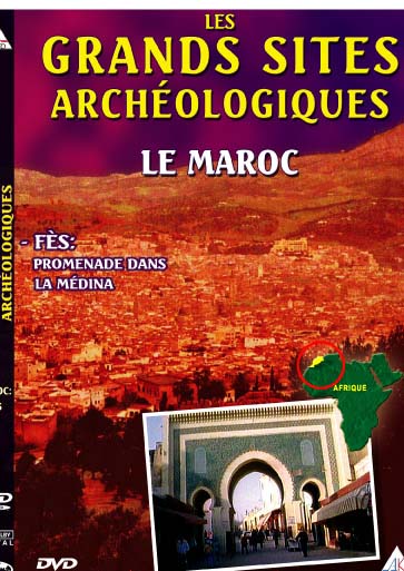 Les Grands sites archéologiques - Le Maroc - Fès : promenade dans la Médina [DVD]