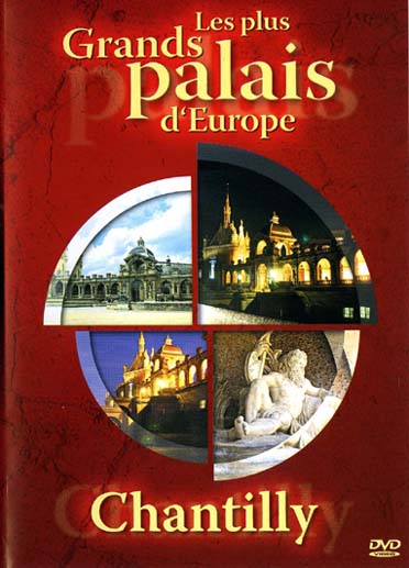 Les Plus grands palais d'Europe : Chantilly [DVD]