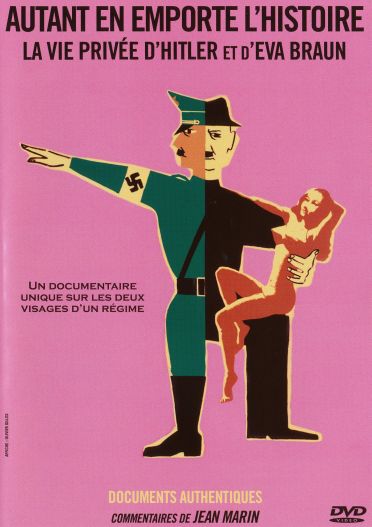 Autant en emporte l'histoire : la vie privée d'Hitler et d'Eva Braun [DVD]