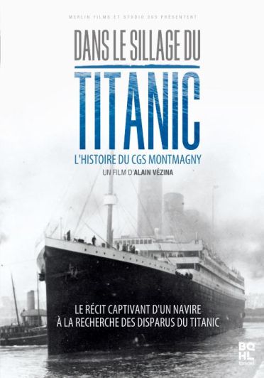 Dans le sillage du Titanic : l'histoire du CGS Montmagny [DVD]