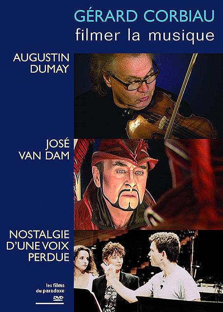 Gérard Corbiau - Filmer la musique - Augustin Dumay + José van Dam + Nostalgie d'une voix perdue [DVD]