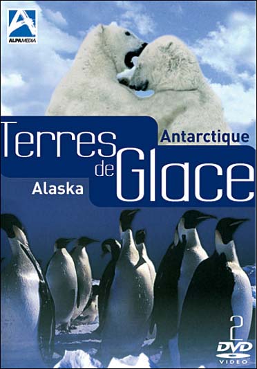 Terres de glace : Antarctique ; Alaska [DVD]