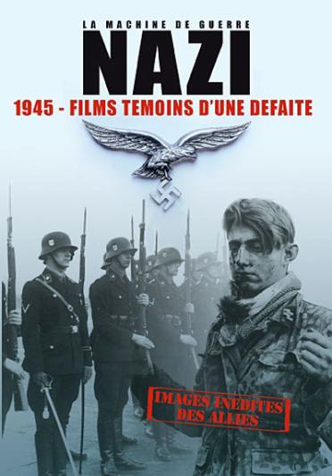 La Machine de guerre Nazi - 1945 - Films témoins d'une défaite [DVD]