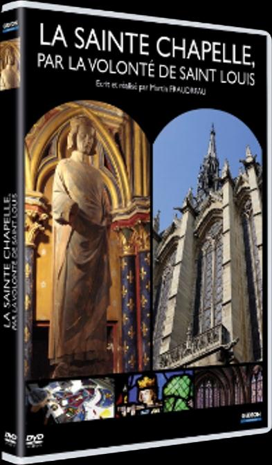 La Sainte Chapelle, par la volonté de Saint Louis [DVD]