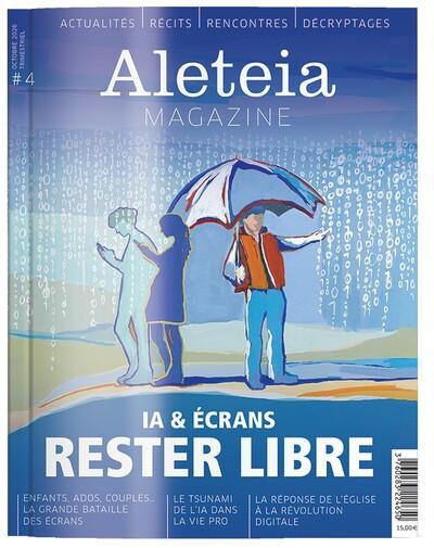 Aleteia magazine n.4 : IA & écrans : Rester libre