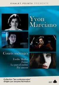 Yvon Marciano courts-métrages : Emilie Muller + J'aime + La part d'ombre + Par amour [DVD]