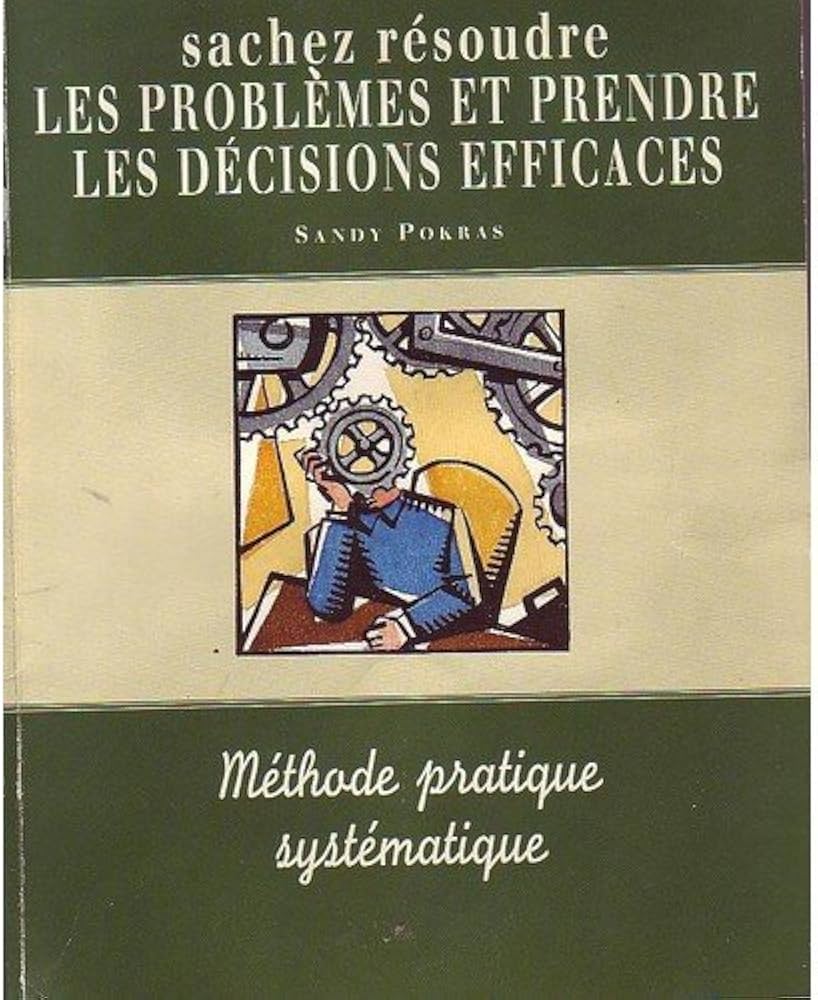 (Occasion) Sachez résoudre les problèmes et prendre les décisions efficaces [Méthode et Outils]