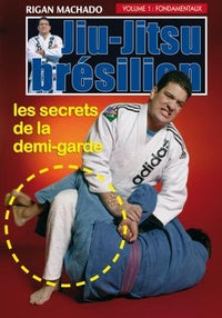 Jiu-Jitsu brésilien - Vol. 1 : fondamentaux, les secrets de la demi-garde [DVD]