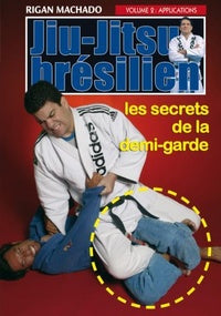 Jiu-Jitsu brésilien - Vol. 2 : applications, les secrets de la demi-garde [DVD]