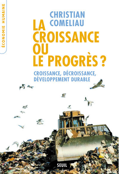 La croissance ou le progrès ? ; croissance, décroissance, développement durable
