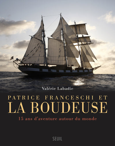 Patrice Franceschi et la Boudeuse ; 15 ans d'aventure autour du monde
