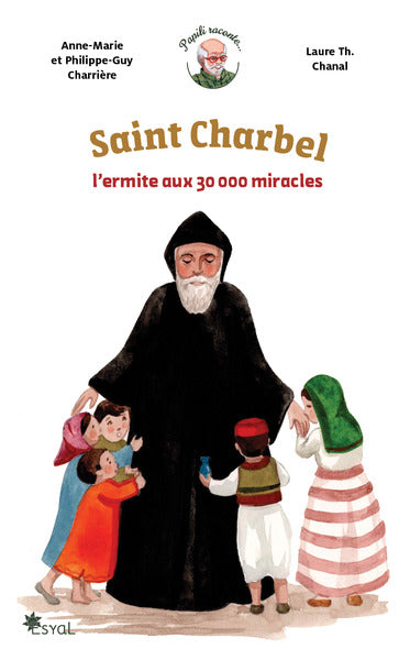 Saint charbel - l'ermite aux 30 000 miracles