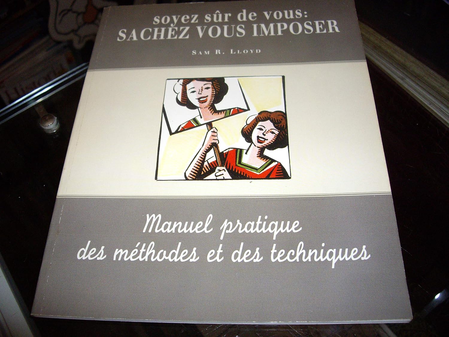 (Occasion) SOYEZ SÛR DE VOUS...Sachez vous IMPOSER Manuel pratique des méthodes et des techniques [Méthode et Outils]