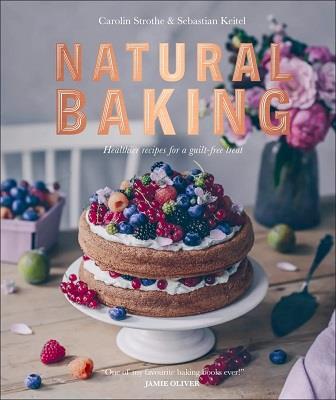 NATURAL BAKING ; HEALTHIER RECIPES FOR A GUILT-FREE TREAT