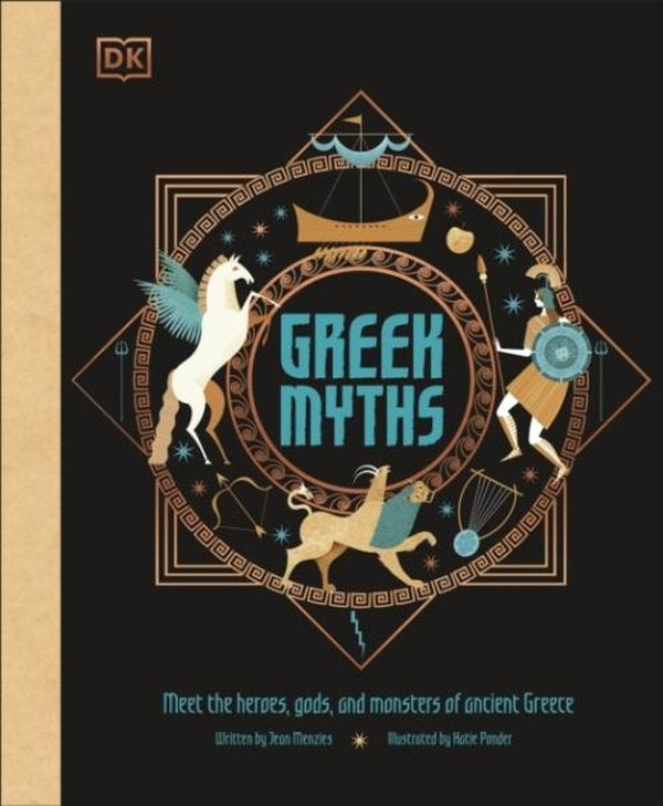 GREEK MYTHS - MEET THE HEROES, GODS, AND MONSTERS OF ANCIENT GREECE
