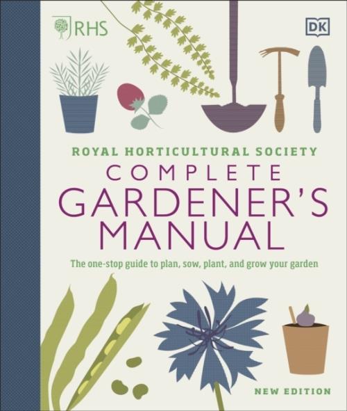 RHS COMPLETE GARDENER''S MANUAL - THE ONE-STOP GUIDE TO PLAN, SOW, PLANT, AND GROW YOUR GARDEN