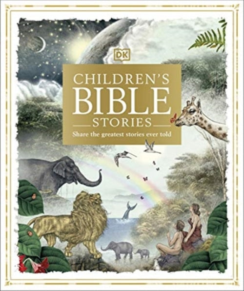 CHILDREN''S BIBLE STORIES - SHARE THE GREATEST STORIES EVER TOLD