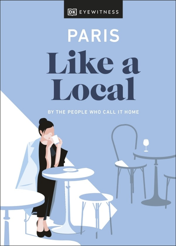 PARIS LIKE A LOCAL - BY THE PEOPLE WHO CALL IT HOME