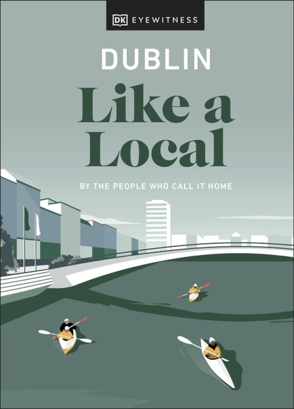 DUBLIN LIKE A LOCAL - BY THE PEOPLE WHO CALL IT HOME