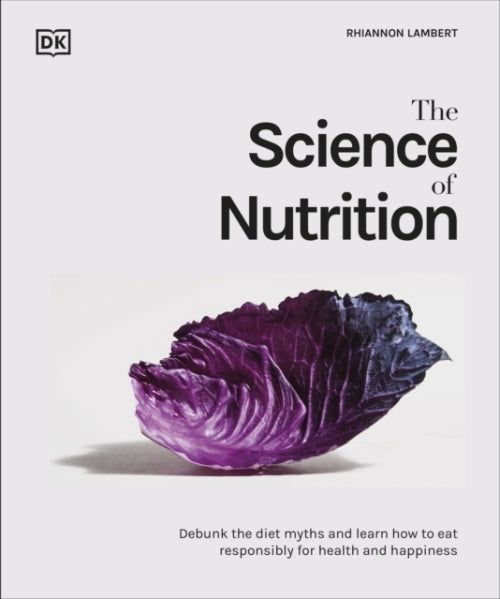 SCIENCE OF NUTRITION - DEBUNK DIET MYTHS LEARN HOW TO EAT RESPONSIBLY FOR HEALTH HAPPINESS
