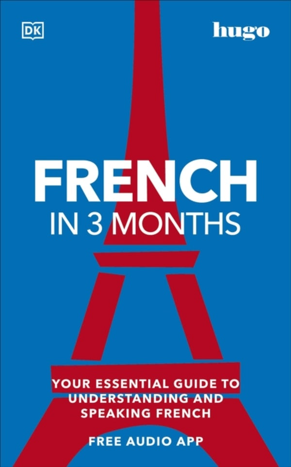 FRENCH IN 3 MONTHS WITH FREE AUDIO APP - YOUR ESSENTIAL GUIDE TO UNDERSTANDING AND SPEAKING FRENCH