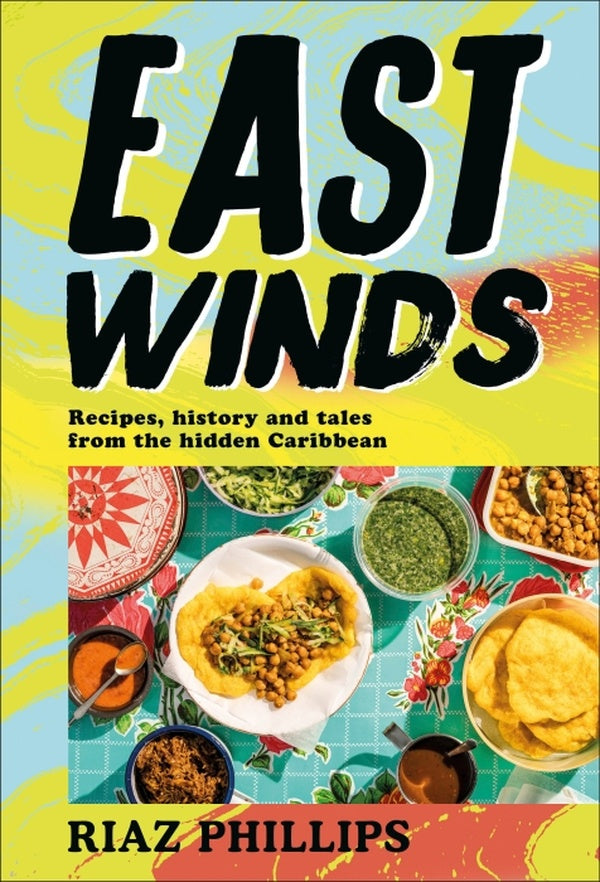 EAST WINDS - RECIPES, HISTORY AND TALES FROM THE HIDDEN CARIBBEAN