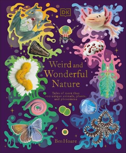 WEIRD AND WONDERFUL NATURE ; TALES OF MORE THAN 100 UNIQUE ANIMALS, PLANTS, AND PHENOMENA