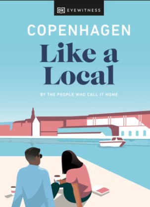 COPENHAGEN LIKE A LOCAL ; BY THE PEOPLE WHO CALL IT HOME