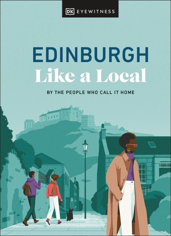 EDINBURGH LIKE A LOCAL - BY THE PEOPLE WHO CALL IT HOME