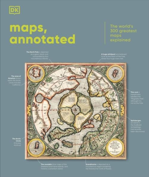 MAPS, ANNOTED ; THE WORLD'S 300 GREATEST MAPS EXPLAINED