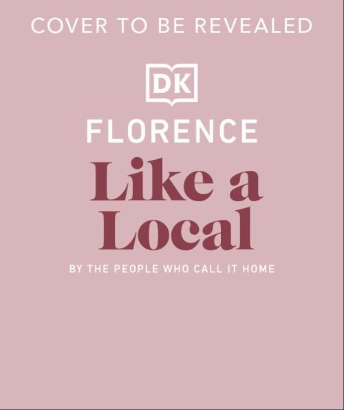 FLORENCE LIKE A LOCAL ; BY THE PEOPLE WHO CALL IT HOME
