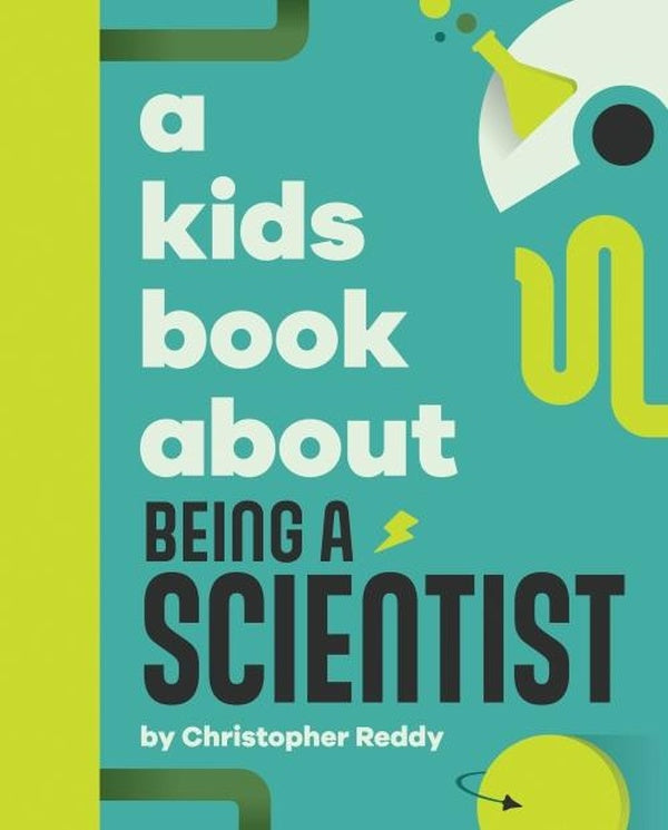 A KIDS BOOK ABOUT BEING A SCIENTIST