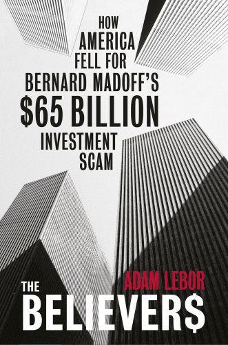 The believers - how america fell for bernard madoff's $50 billion investment scam