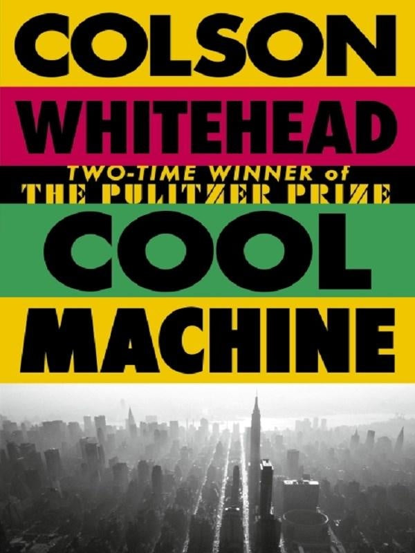 Cool Machine : by the two-time Pulitzer prize-winning author of The Underground Railroad