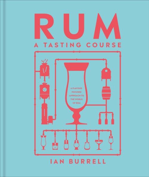 RUM A TASTING COURSE ; A FLAVOR-FOCUSED APPROACH TO THE WORLD OF RUM