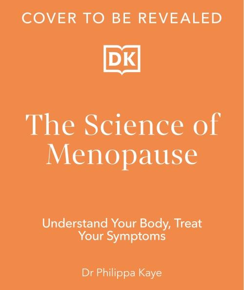 THE SCIENCE OF MENOPAUSE ; UNDERSTAND YOUR BODY, TREAT YOUR SYMPTOMS